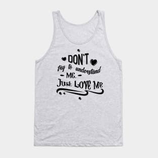 Don't Try To Understand Me - Just Love Me Tank Top